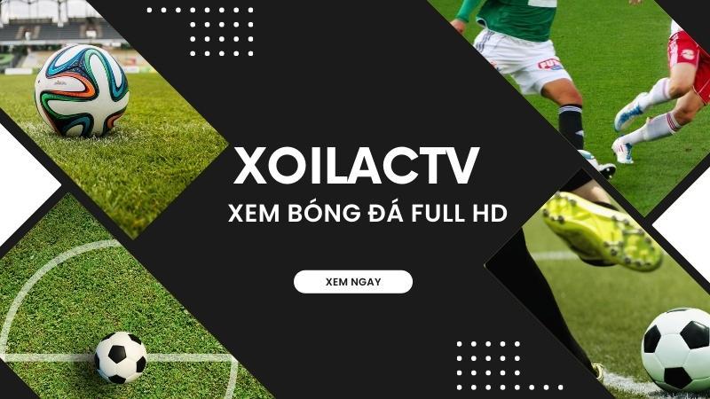 XoilacTV - Xem bóng đá miễn phí, link tốc độ cao